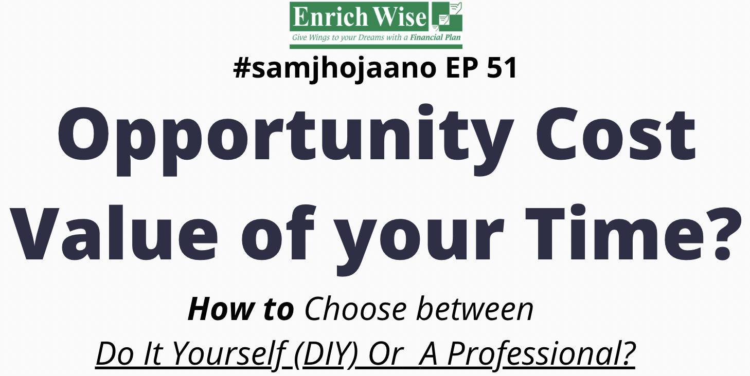 What is Value of your time? How to choose between DIY versus Professional? #samjhojaano EP51