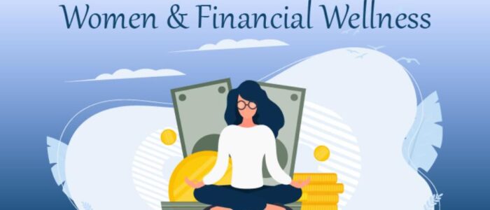 5 Easy Steps that Women Can Act to Focus on Financial Wellness